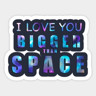 I Love You Bigger Than Space! Sticker